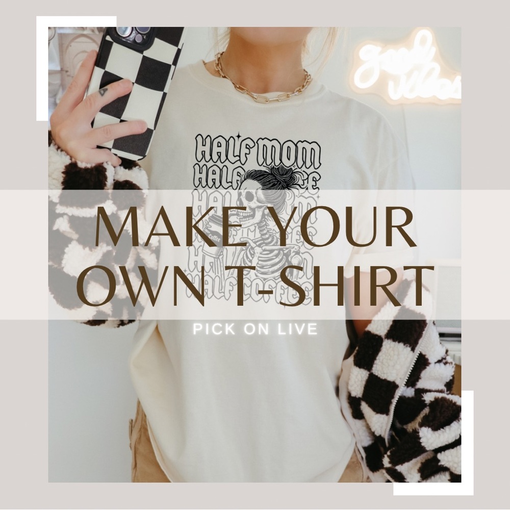 MAKE YOUR OWN T-SHIRT